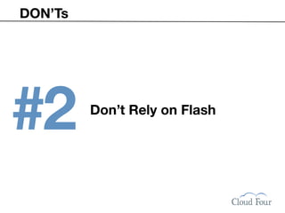 DON’Ts




#2       Don’t Rely on Flash
 