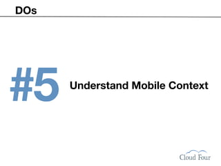 DOs




#5    Understand Mobile Context
 