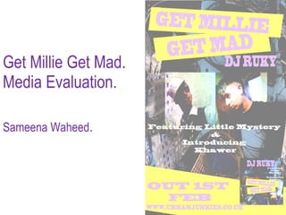 Get Millie Get Mad. Media Evaluation. Sameena Waheed . 