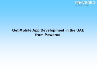 Get Mobile App Development in the UAE
from Powered
 