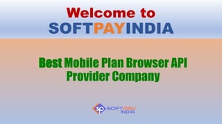 Welcome to
SOFTPAYINDIA
Best Mobile Plan Browser API
Provider Company
 