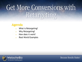 Agenda
   What is Retargeting?
   Why Retargeting?
   How does it work?
   Real World Examples
 
