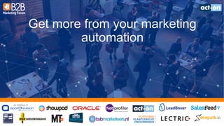 an initiative of:
Get more from your marketing
automation
 