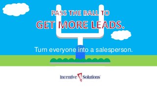 Turn everyone into a salesperson.
 