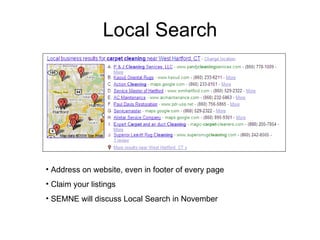 Local Search Address on website, even in footer of every page Claim your listings SEMNE will discuss Local Search in November 