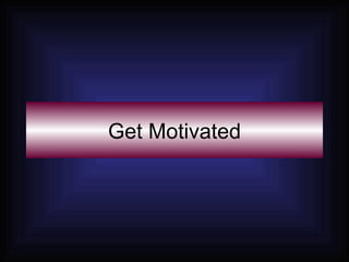 Get Motivated 