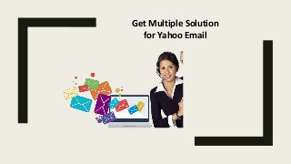 Get Multiple Solution
for Yahoo Email
 