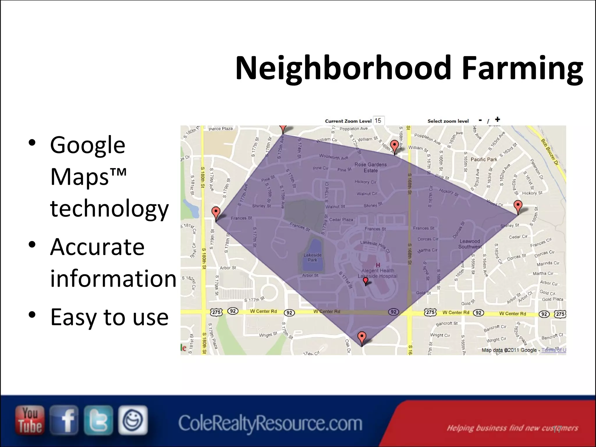 Neighborhood Farming
• Google
Maps™
technology
• Accurate
information
• Easy to use

17

 