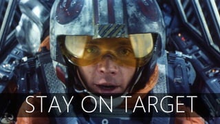 STAY ON TARGET
 