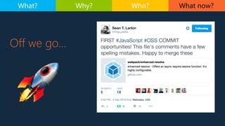 Off we go…
What now?What? Why? Who?
 