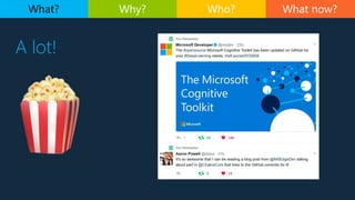 What now?
A lot!
What? Why? Who?
 