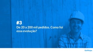 #3
De 20 a 200 mil pedidos. Como foi
essa evolução?
 