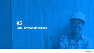 #5
Qual a visão de futuro?
 
