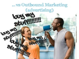 Copyright © 2014 Flow Interactive.
…vs Outbound Marketing
(advertising)
 