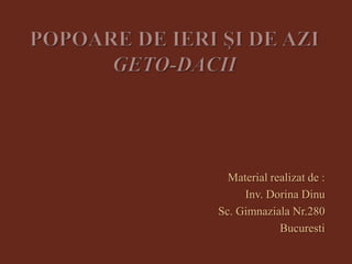 Material realizat de :
Inv. Dorina Dinu
Sc. Gimnaziala Nr.280
Bucuresti

 