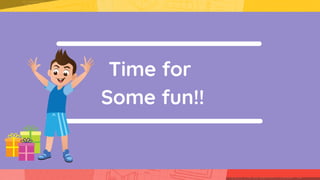 Time for
Some fun!!
 