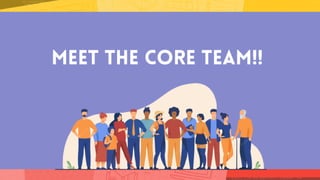 MEET THE CORE TEAM!!
 