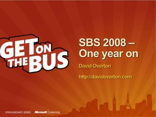 SBS 2008 – One year onDavid Overtonhttp://davidoverton.com 
