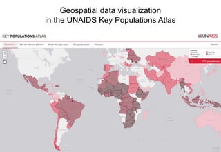 Geospatial data visualization
in the UNAIDS Key Populations Atlas
 