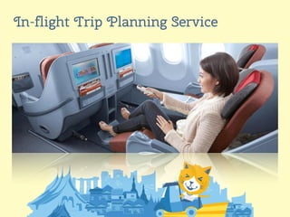 9
In-flight Trip Planning Service
 