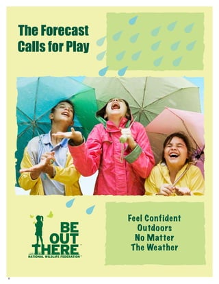 The Forecast
    Calls for Play




                     Feel Confident
                       Outdoors
                       No Matter
                      The Weather


1
 