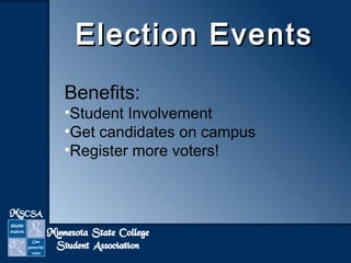 EElleeccttiioonn EEvveennttss 
Benefits: 
•Student Involvement 
•Get candidates on campus 
•Register more voters! 
 