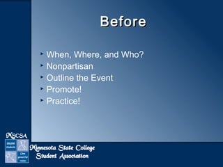 BBeeffoorree 
 When, Where, and Who? 
 Nonpartisan 
 Outline the Event 
 Promote! 
 Practice! 
 
