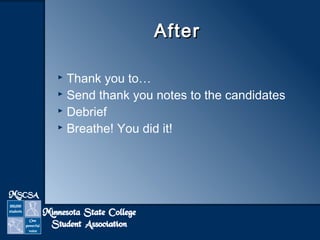 AAfftteerr 
 Thank you to… 
 Send thank you notes to the candidates 
 Debrief 
 Breathe! You did it! 
 