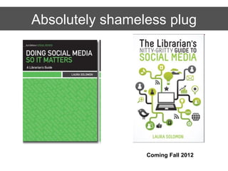 Absolutely shameless plug




                 Coming Fall 2012
 