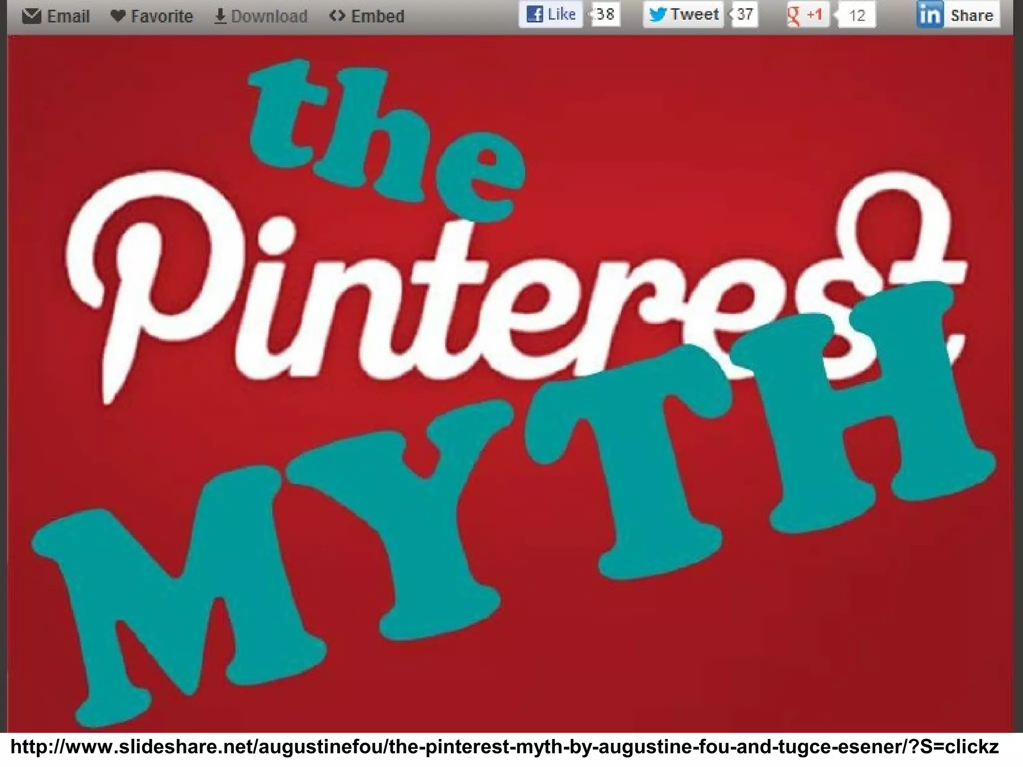 http://www.slideshare.net/augustinefou/the-pinterest-myth-by-augustine-fou-and-tugce-esener/?S=clickz
 