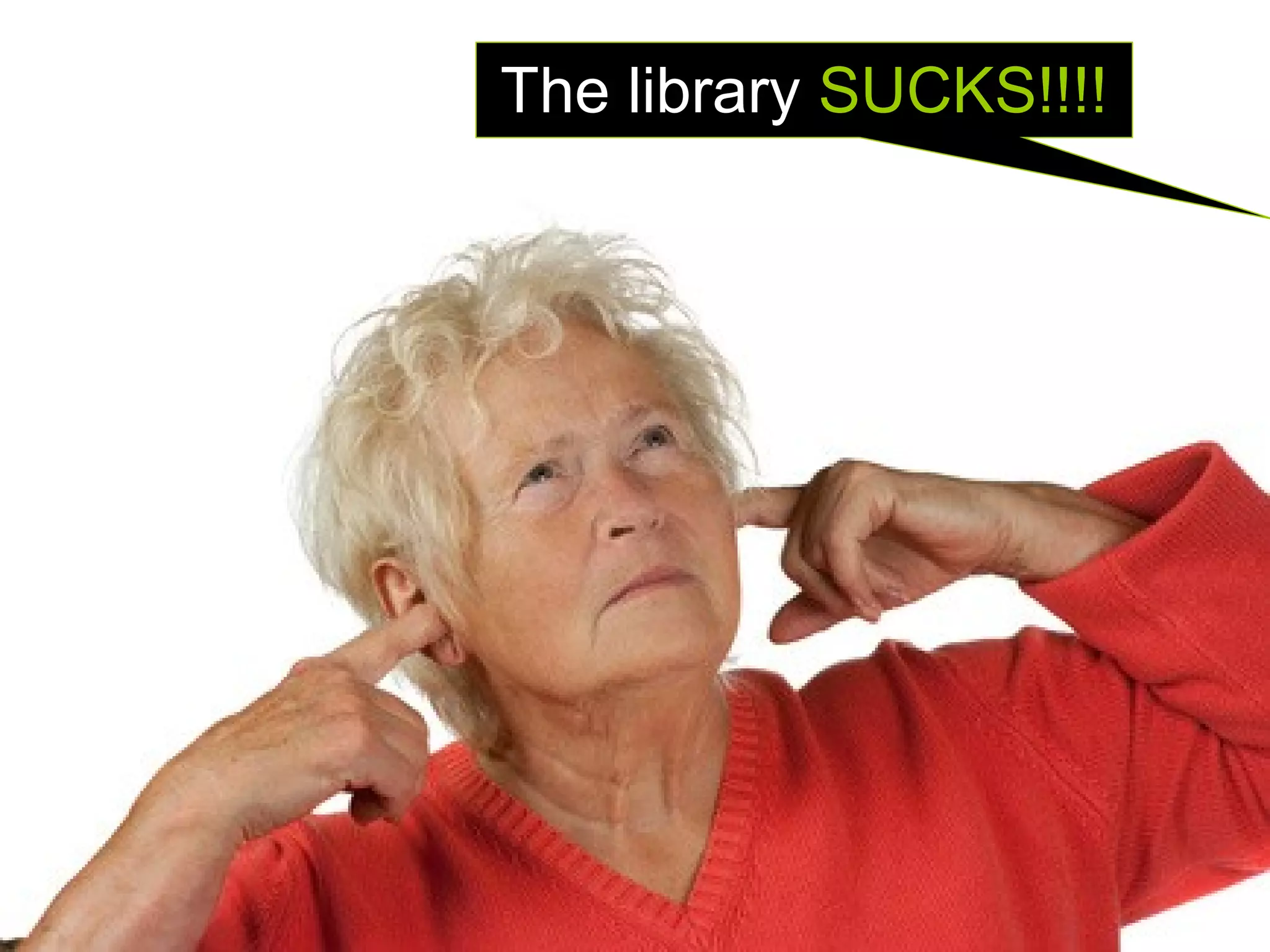 The library SUCKS!!!!
 
