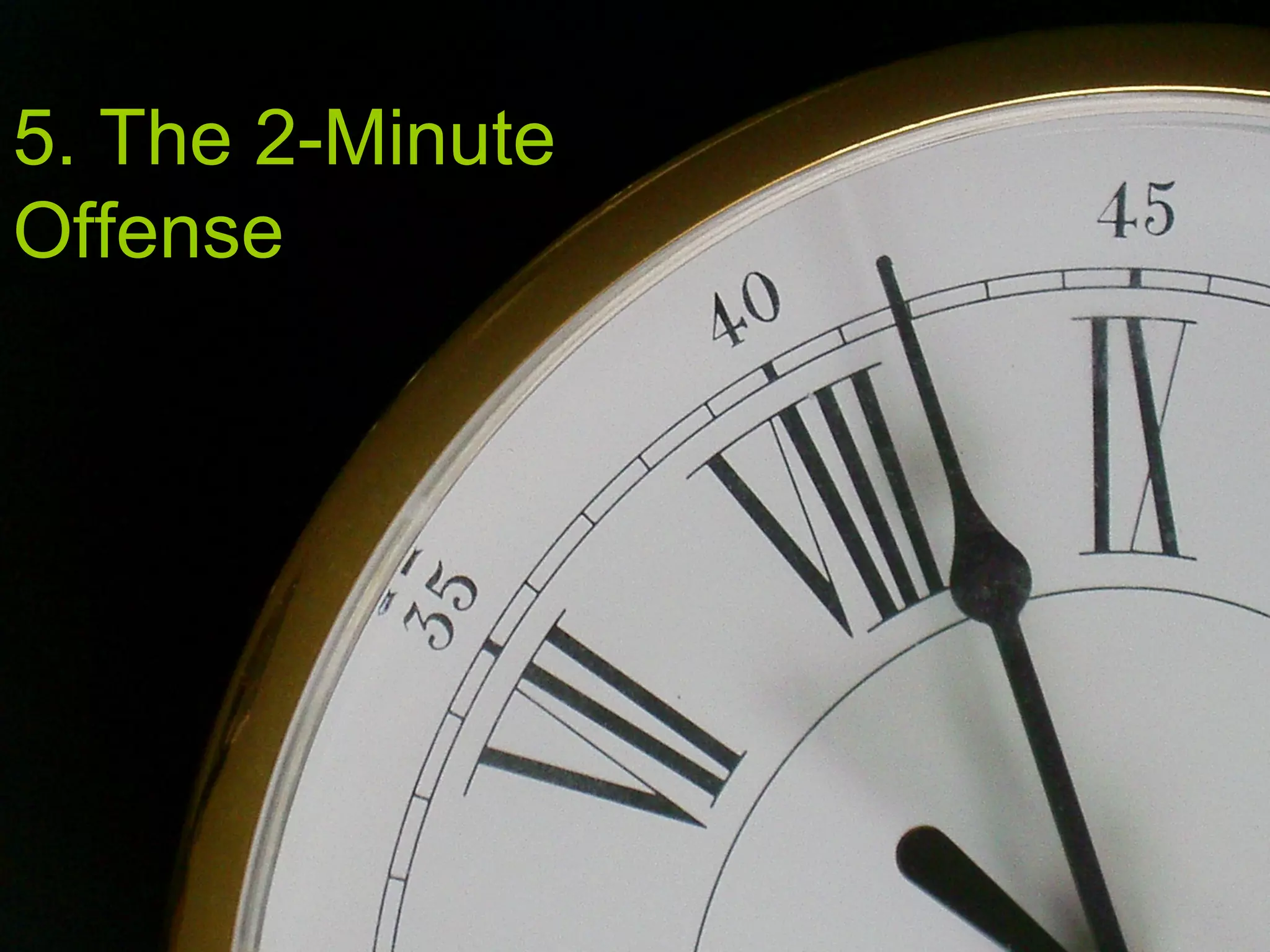 5. The 2-Minute
Offense
 