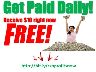 Get Paid Daily!
Receive $10 right now




       http://bit.ly/cshprofitsnow
 