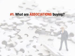 #1. What are ASSOCIATIONS buying?
 