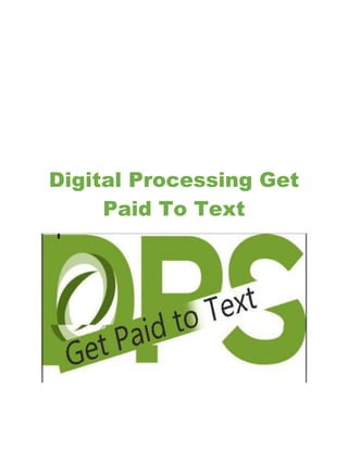 Digital Processing Get
Paid To Text
 