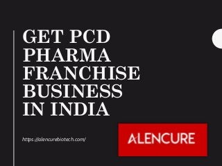 GET PCD
PHARMA
FRANCHISE
BUSINESS
IN INDIA
https://alencurebiotech.com/
 