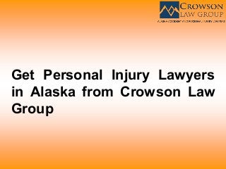 Get Personal Injury Lawyers
in Alaska from Crowson Law
Group
 