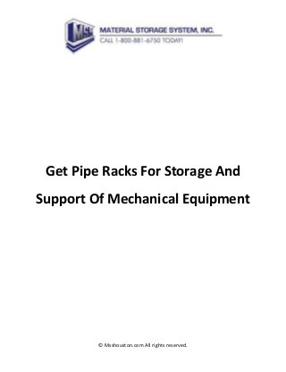 © Msshouston.com All rights reserved.
Get Pipe Racks For Storage And
Support Of Mechanical Equipment
 