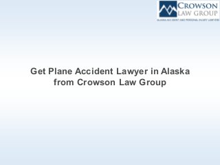 Get Plane Accident Lawyer in Alaska
from Crowson Law Group
 