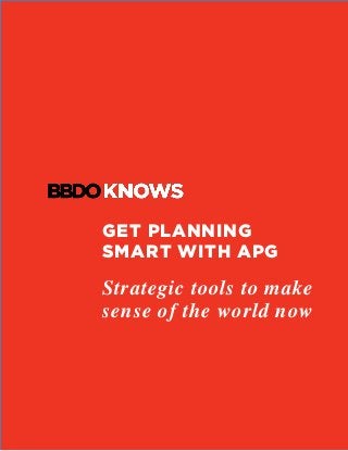 GET PLANNING
SMART WITH APG
Strategic tools to make
sense of the world now
 