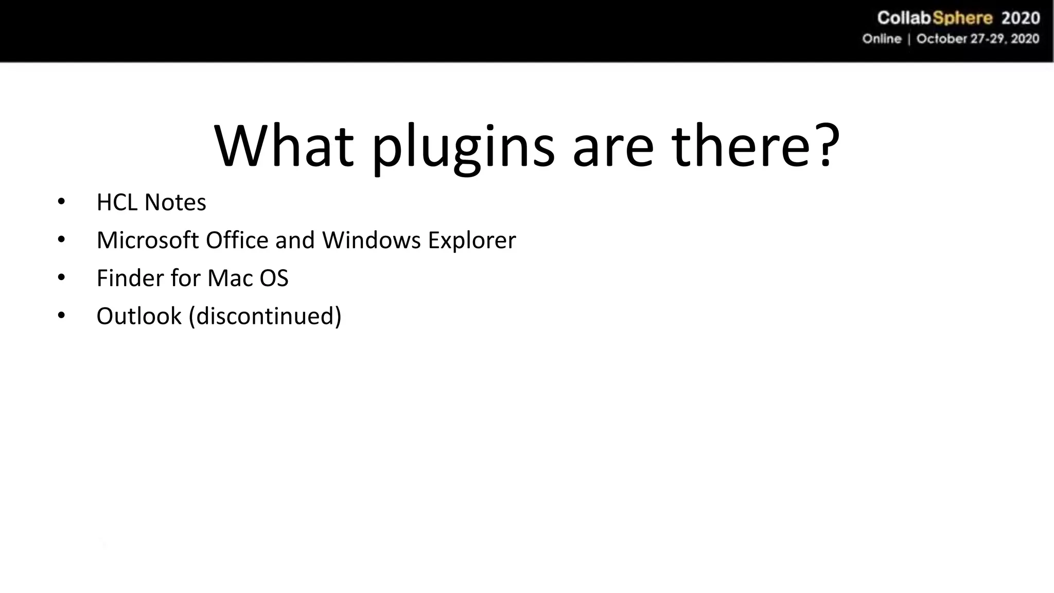 What plugins are there?
• HCL Notes
• Microsoft Office and Windows Explorer
• Finder for Mac OS
• Outlook (discontinued)
 