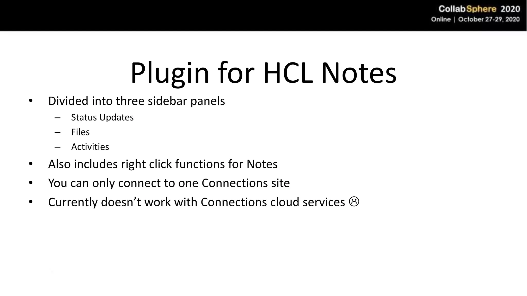 Plugin for HCL Notes
• Divided into three sidebar panels
– Status Updates
– Files
– Activities
• Also includes right click functions for Notes
• You can only connect to one Connections site
• Currently doesn’t work with Connections cloud services 
 