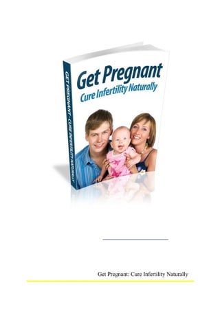 Get Pregnant: Cure Infertility Naturally
 
