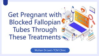 Wuhan Dr.Lee's TCM Clinic
Get Pregnant with
Blocked Fallopian
Tubes Through
These Treatments
 