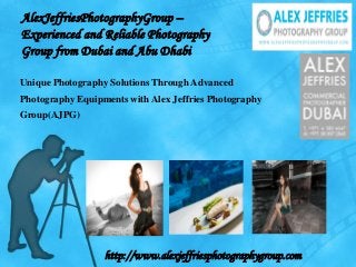 AlexJeffriesPhotographyGroup –
Experienced and Reliable Photography
Group from Dubai and Abu Dhabi
Unique Photography Solutions Through Advanced
Photography Equipments with Alex Jeffries Photography
Group(AJPG)

http://www.alexjeffriesphotographygroup.com

 