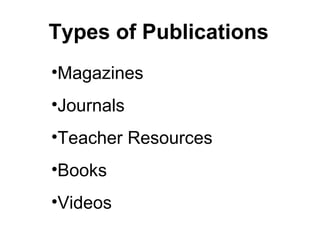 Types of Publications ,[object Object],[object Object],[object Object],[object Object],[object Object]