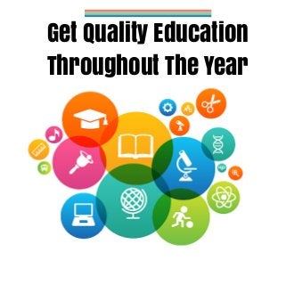 Get Quality Education
Throughout The Year
 