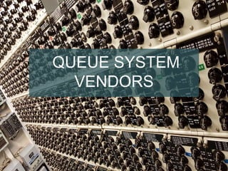 QUEUE SYSTEM
VENDORS
 