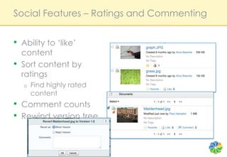 Social Features – Ratings and Commenting<br />Ability to ‘like’ content<br />Sort content by ratings<br />Find highly rate...