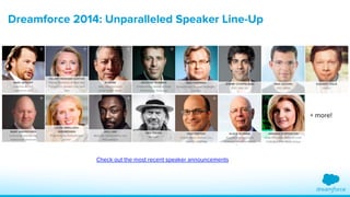 Dreamforce 2014: Unparalleled Speaker Line-Up 
+ more! 
Check out the most recent speaker announcements 
 